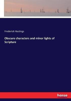 Obscure characters and minor lights of Scripture - Frederick Hastings - cover