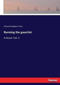Libro in inglese Running the gauntlet: A Novel. Vol. 1  - Edmund Hodgson Yates