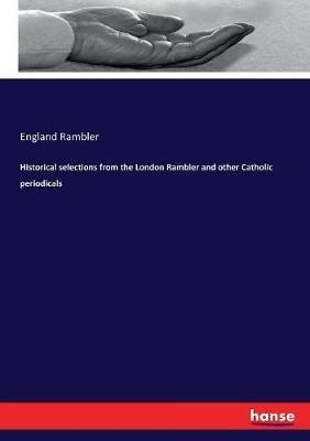 Historical selections from the London Rambler and other Catholic periodicals - England Rambler - cover