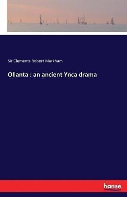 Ollanta: an ancient Ynca drama - Clements Robert Markham - cover