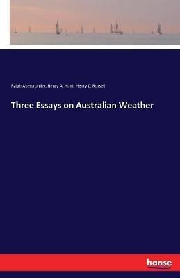 Three Essays on Australian Weather - Ralph Abercromby,Henry a Hunt,Henry C Russell - cover