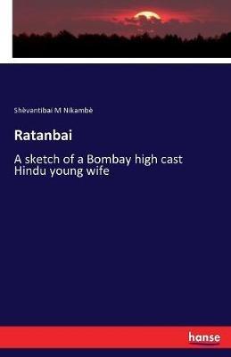 Ratanbai: A sketch of a Bombay high cast Hindu young wife - Shèvantibai M Nikambè - cover