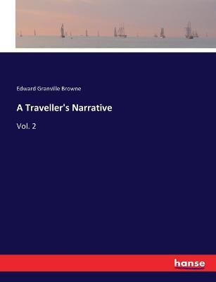 A Traveller's Narrative: Vol. 2 - Edward Granville Browne - cover