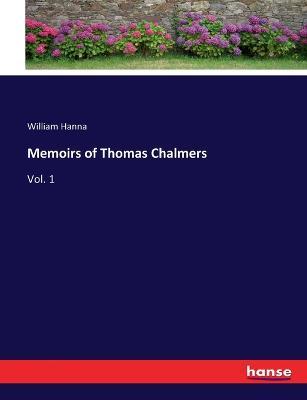 Memoirs of Thomas Chalmers: Vol. 1 - William Hanna - cover