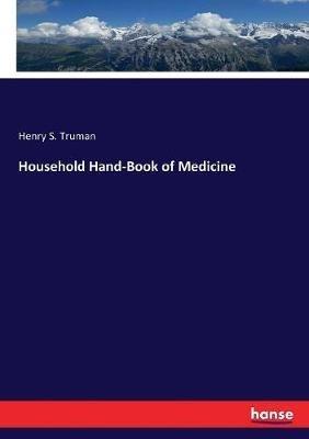 Household Hand-Book of Medicine - Henry S Truman - cover