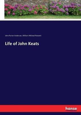 Life of John Keats - John Parker Anderson,William Michael Rossetti - cover