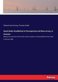 Libro inglese Good Order Established in Pennsylvania and New-Jersey, in America: Being a true account of the country; with its produce and commodities there made in the year 1685 Edward Armstrong , Thomas Budd