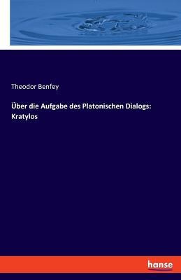 Über die Aufgabe des Platonischen Dialogs: Kratylos - Theodor Benfey - cover