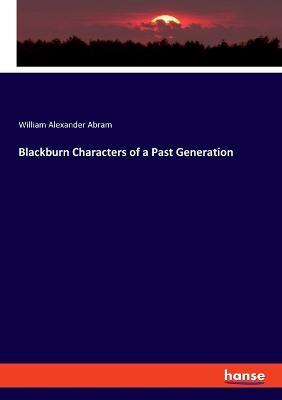Blackburn Characters of a Past Generation - William Alexander Abram - cover