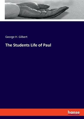 The Students Life of Paul - George H Gilbert - cover