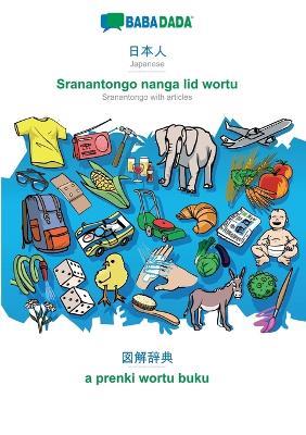 BABADADA, Japanese (in japanese script) - Sranangtongo with articles (in srn script), visual dictionary (in japanese script) - visual dictionary (in srn script): Japanese (in japanese script) - Sranangtongo with articles (in srn script), visual dictionary - Babadada Gmbh - cover