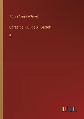 Obras de J.B. de A. Garrett: IX. - J B de Almeida-Garrett - cover