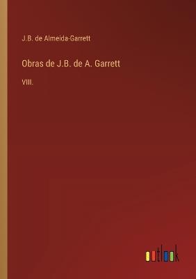 Obras de J.B. de A. Garrett: VIII. - J B de Almeida-Garrett - cover