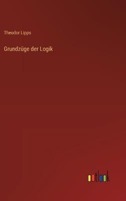 Grundzüge der Logik - Theodor Lipps - cover