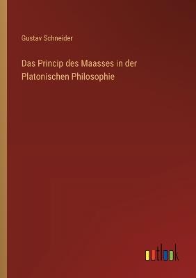 Das Princip des Maasses in der Platonischen Philosophie - Gustav Schneider - cover