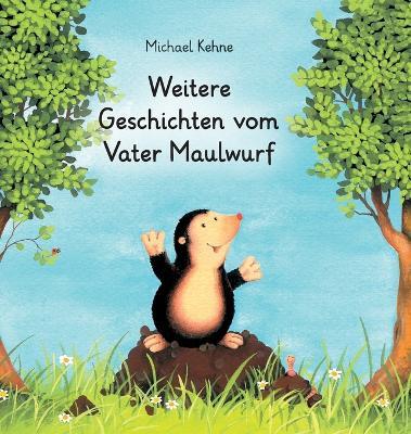 Weitere Geschichten vom Vater Maulwurf: Geschichten zum Vorlesen und für Erstleser - Michael Kehne - cover