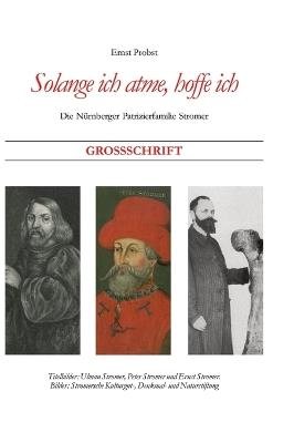 Solange ich atme, hoffe ich: Die Nürnberger Patrizierfamilie Stromer - Ernst Probst - cover