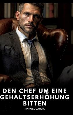Den Chef um eine Gehaltserhöhung bitten: Erotische Schwulengeschichten für Erwachsene Männer - Manuel García - cover