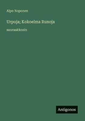 Urpuja; Kokoelma Runoja: suuraakkosin - Alpo Noponen - cover