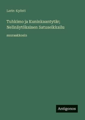 Tuhkimo ja Kuninkaantytär; Nelinäytöksinen Satuseikkailu: suuraakkosin - Larin-Kyösti - cover