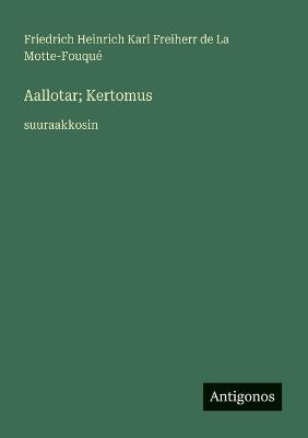 Aallotar; Kertomus: suuraakkosin - Friedrich La Motte-Fouqué - cover