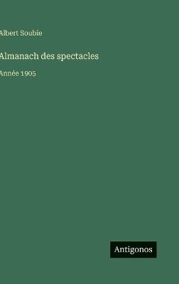 Almanach des spectacles: Année 1905 - Albert Soubie - cover