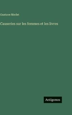 Causeries sur les femmes et les livres - Gustave Merlet - cover