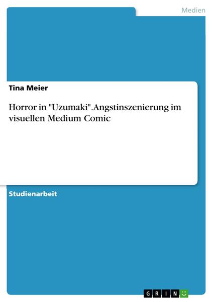 Horror in "Uzumaki". Angstinszenierung im visuellen Medium Comic