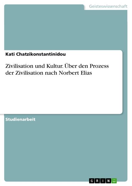 Zivilisation und Kultur. Über den Prozess der Zivilisation nach Norbert Elias
