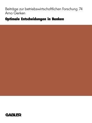 Optimale Entscheidungen in Banken: Ein neues Planungs- und Steuerungskonzept - Arno Gerken - cover