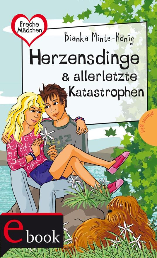 Freche Mädchen – freche Bücher!: Herzensdinge & allerletzte Katastrophen - Bianka Minte-König,Birgit Schössow - ebook