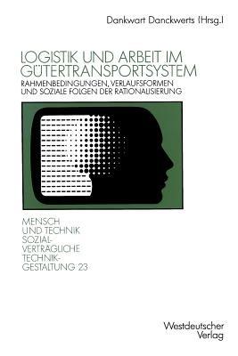 Logistik und Arbeit im Gütertransportsystem: Rahmenbedingungen, Verlaufsformen und soziale Folgen der Rationalisierung in Transport, Umschlag und Lagerei - cover
