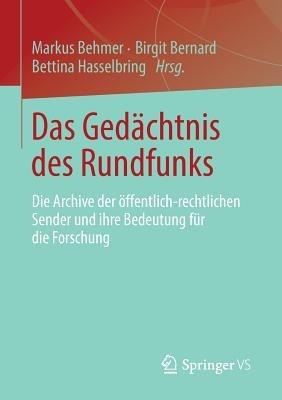 Das Gedächtnis des Rundfunks: Die Archive der öffentlich-rechtlichen Sender und ihre Bedeutung für die Forschung - cover