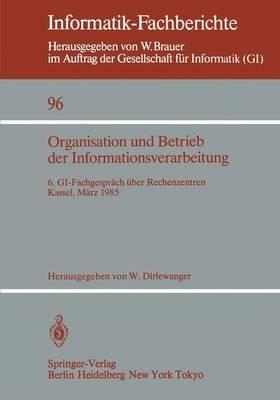 Organisation und Betrieb der Informationsverarbeitung: 6. GI-Fachgespräch über Rechenzentren, Kassel, 21./22. März 1985 - cover