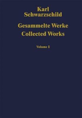 Gesammelte Werke Collected Works: Volume 1 - Karl Schwarzschild - cover