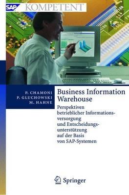 Business Information Warehouse: Perspektiven betrieblicher Informationsversorgung und Entscheidungsunterstützung auf der Basis von SAP-Systemen - Peter Chamoni,Peter Gluchowski,Michael Hahne - cover