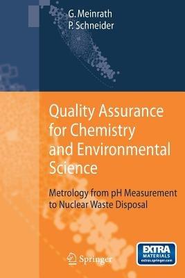 Quality Assurance for Chemistry and Environmental Science: Metrology from pH Measurement to Nuclear Waste Disposal - Gunther Meinrath,Petra Schneider - cover
