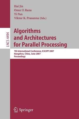 Algorithms and Architectures for Parallel Processing: 7th International Conference, ICA3PP 2007, Hangzhou, China, June 11-14, 2007, Proceedings - cover