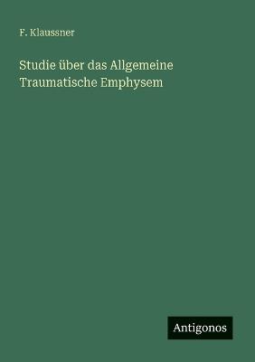 Studie über das Allgemeine Traumatische Emphysem - F Klaussner - cover