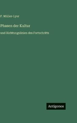 Phasen der Kultur: und Richtungslinien des Fortschritts - F Müller-Lyer - cover
