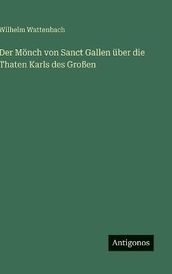 Der Mönch von Sanct Gallen über die Thaten Karls des Großen - Wilhelm Wattenbach - cover