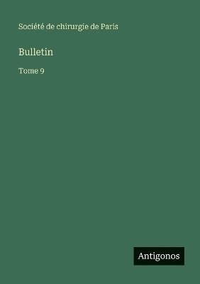 Bulletin: Tome 9 - Société de Chirurgie de Paris - cover