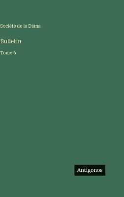 Bulletin: Tome 6 - Société de la Diana - cover