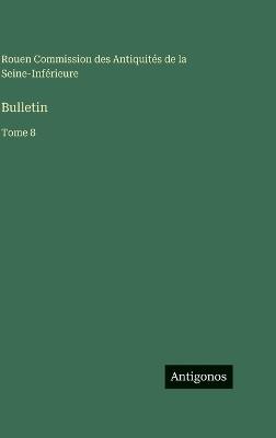 Bulletin: Tome 8 - Commission Des Antiquités - cover