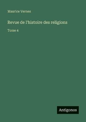 Revue de l'histoire des religions: Tome 4 - Maurice Vernes - cover
