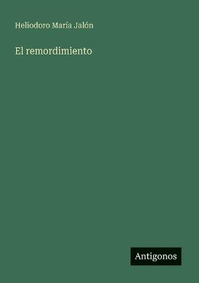 El remordimiento - Heliodoro María Jalón - cover
