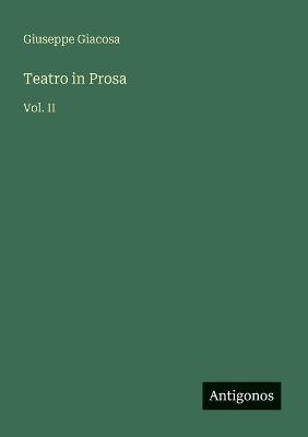 Teatro in Prosa: Vol. II - Giuseppe Giacosa - cover