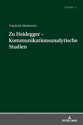 Zu Heidegger - Kommunikationsanalytische Studien - Friedrich Markewitz - cover