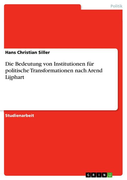 Die Bedeutung von Institutionen für politische Transformationen nach Arend Lijphart