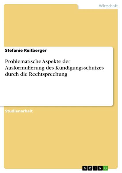 Problematische Aspekte der Ausformulierung des Kündigungsschutzes durch die Rechtsprechung